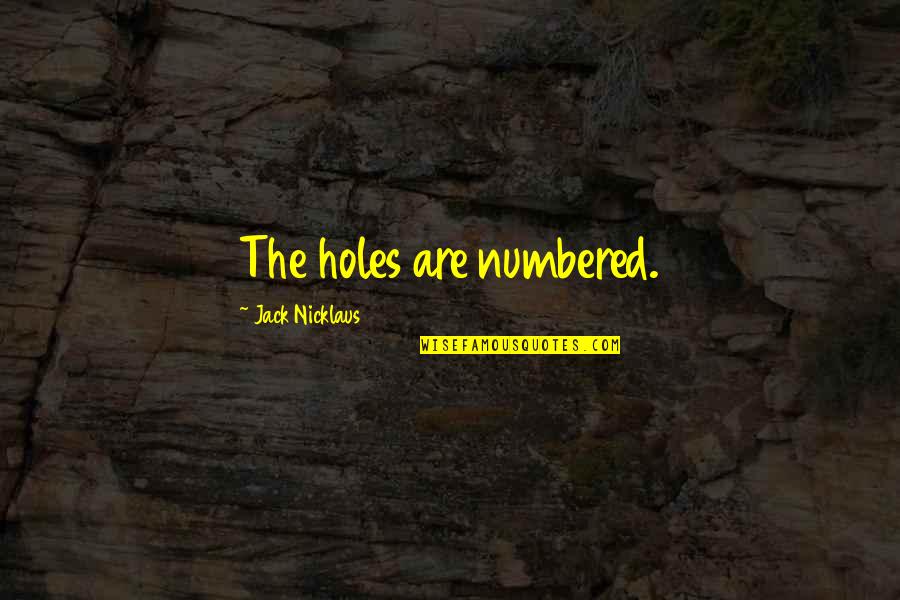 Jesus Loves You Picture Quotes By Jack Nicklaus: The holes are numbered.