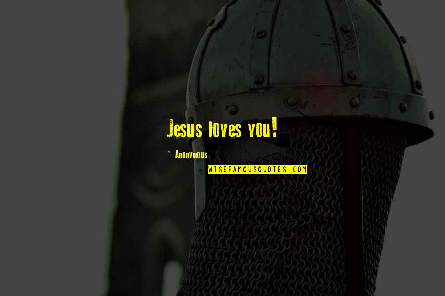 Jesus Loves You Quotes By Anonymous: Jesus loves you!