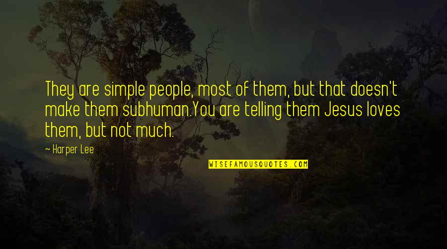 Jesus Loves You Quotes By Harper Lee: They are simple people, most of them, but