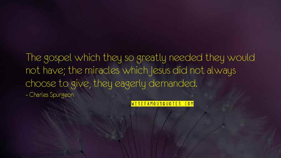 Jesus Miracle Quotes By Charles Spurgeon: The gospel which they so greatly needed they