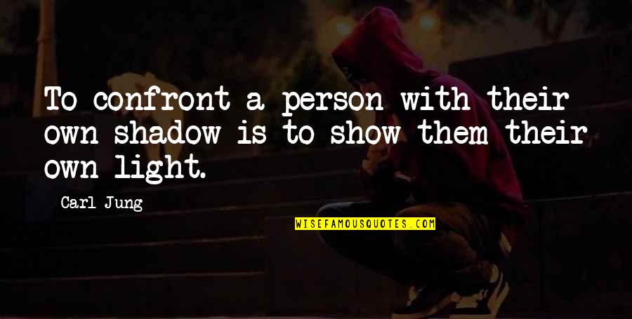 Jesus Mistakes Quotes By Carl Jung: To confront a person with their own shadow