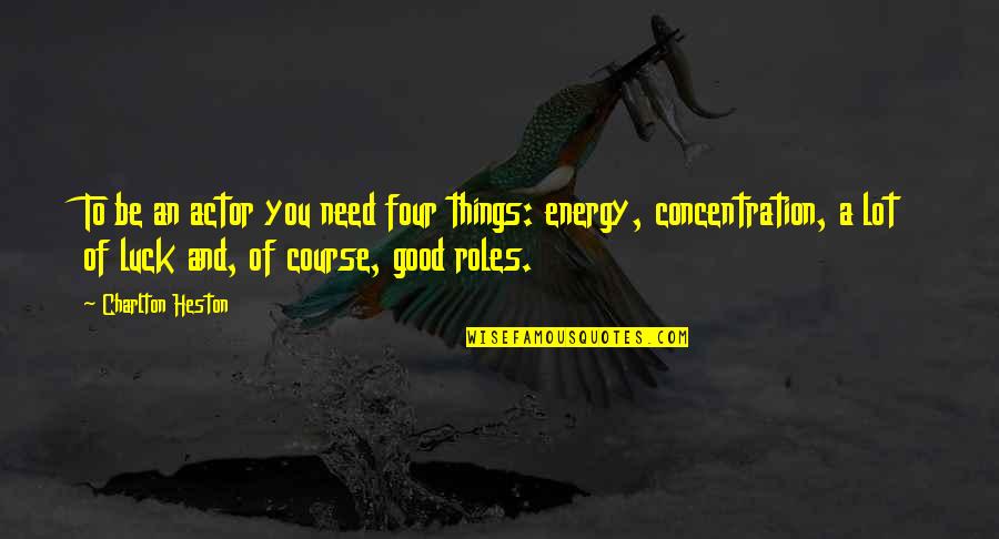 Jesus Mistakes Quotes By Charlton Heston: To be an actor you need four things: Jesus Mistakes Quotes By Charlton Heston: To be an actor you need four things: