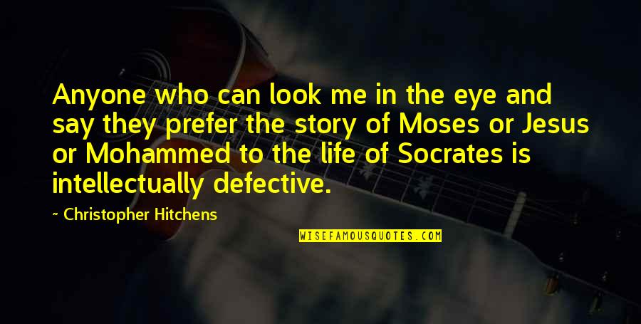 Jesus Moses Quotes By Christopher Hitchens: Anyone who can look me in the eye