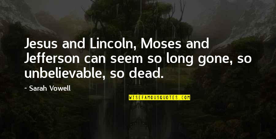 Jesus Moses Quotes By Sarah Vowell: Jesus and Lincoln, Moses and Jefferson can seem