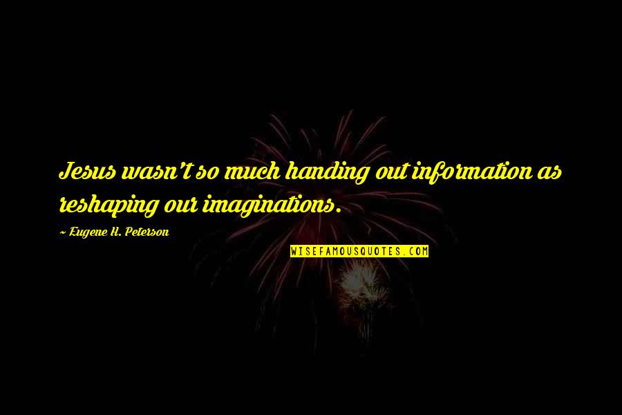 Jesus Motivation Quotes By Eugene H. Peterson: Jesus wasn't so much handing out information as Jesus Motivation Quotes By Eugene H. Peterson: Jesus wasn't so much handing out information as