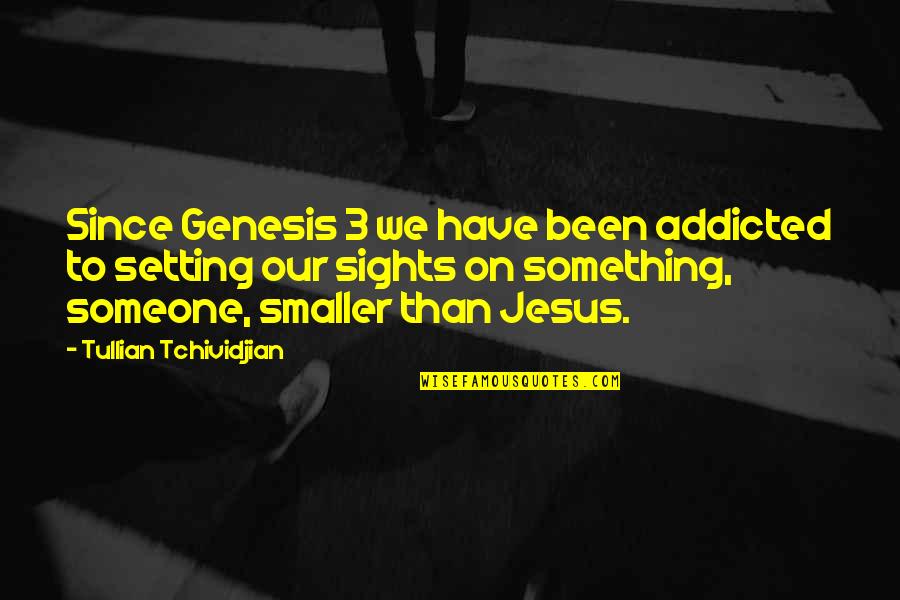 Jesus My Hero Quotes By Tullian Tchividjian: Since Genesis 3 we have been addicted to