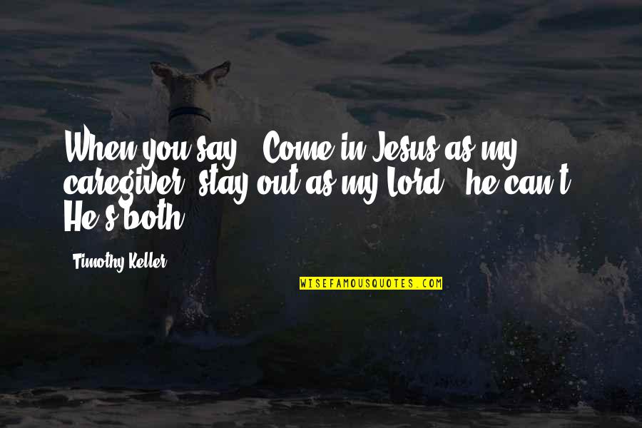 Jesus My Lord Quotes By Timothy Keller: When you say, "Come in Jesus as my