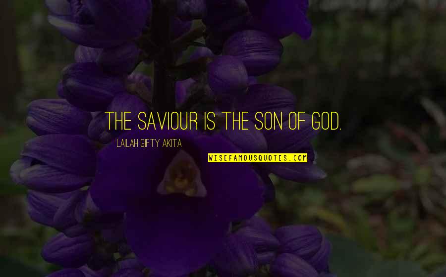 Jesus My Saviour Quotes By Lailah Gifty Akita: The Saviour is the Son of God. Jesus My Saviour Quotes By Lailah Gifty Akita: The Saviour is the Son of God.