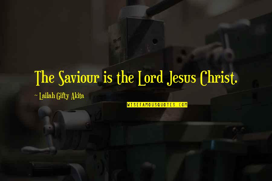 Jesus My Saviour Quotes By Lailah Gifty Akita: The Saviour is the Lord Jesus Christ. Jesus My Saviour Quotes By Lailah Gifty Akita: The Saviour is the Lord Jesus Christ.