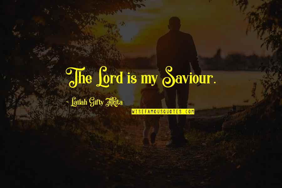Jesus My Saviour Quotes By Lailah Gifty Akita: The Lord is my Saviour. Jesus My Saviour Quotes By Lailah Gifty Akita: The Lord is my Saviour.