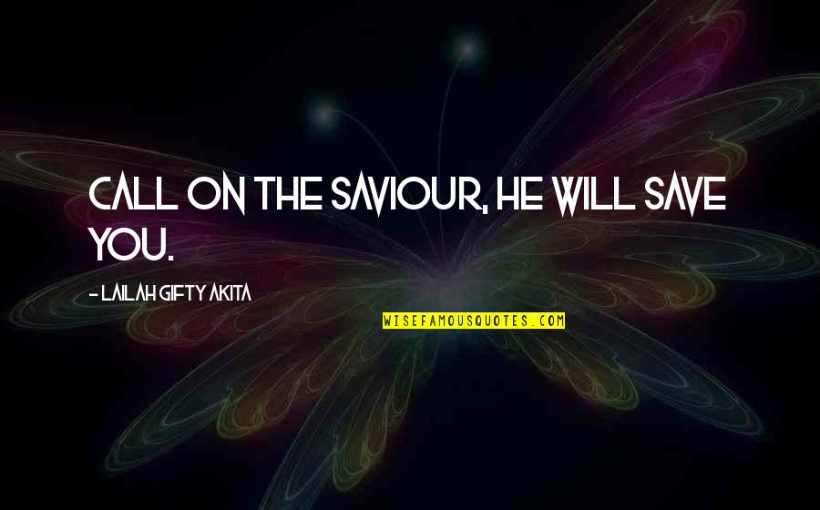 Jesus My Saviour Quotes By Lailah Gifty Akita: Call on the Saviour, He will save you. Jesus My Saviour Quotes By Lailah Gifty Akita: Call on the Saviour, He will save you.