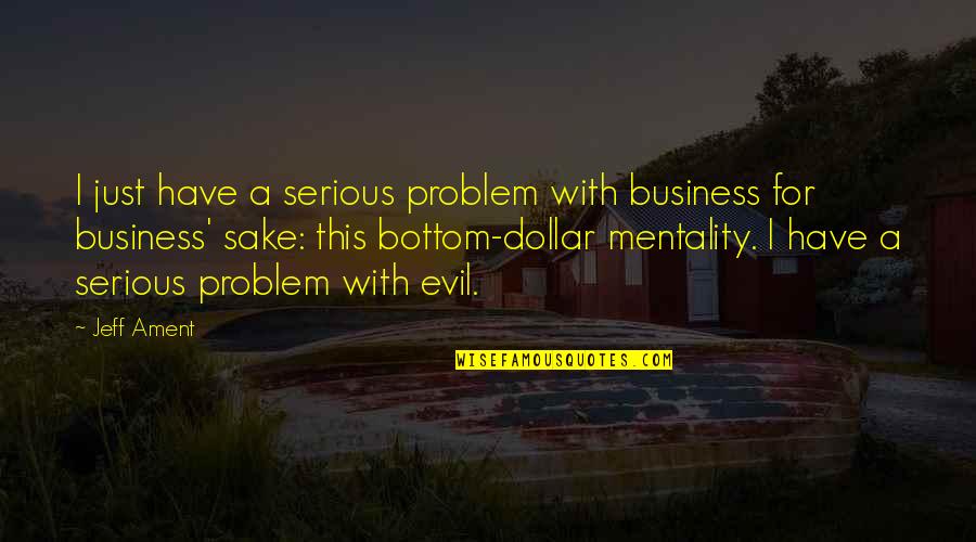 Jesus My Strength Quotes By Jeff Ament: I just have a serious problem with business