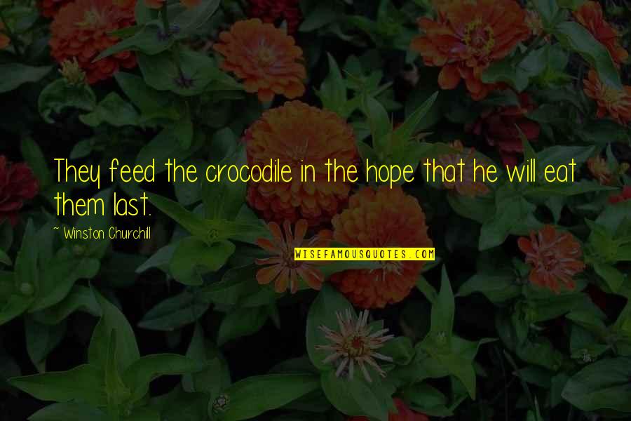 Jesus My Strength Quotes By Winston Churchill: They feed the crocodile in the hope that