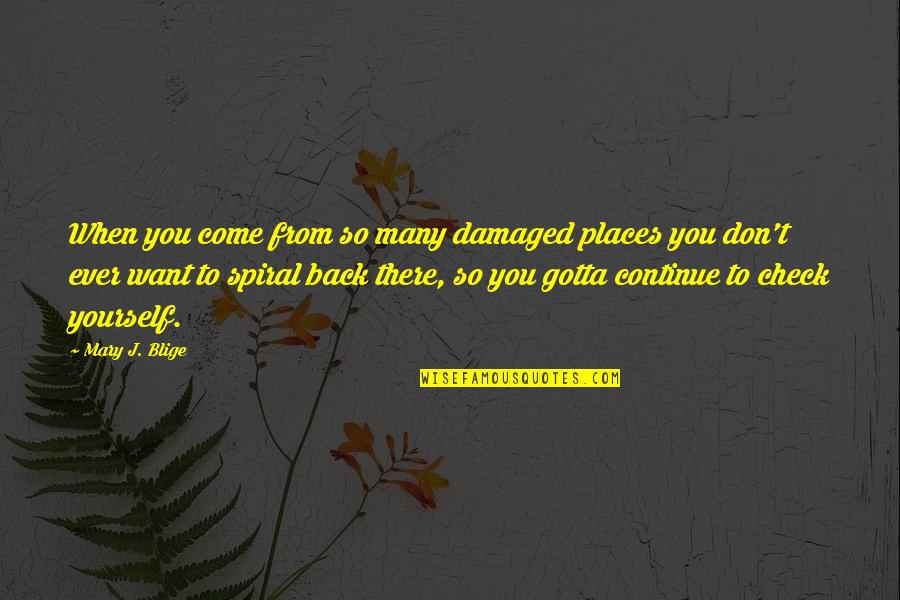 Jesus Myth Quotes By Mary J. Blige: When you come from so many damaged places Jesus Myth Quotes By Mary J. Blige: When you come from so many damaged places