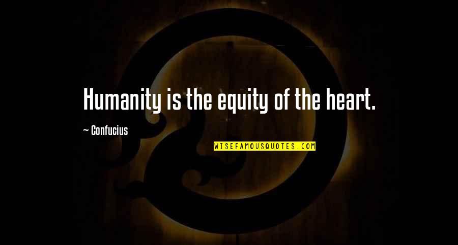 Jesus New Testament Quotes By Confucius: Humanity is the equity of the heart. Jesus New Testament Quotes By Confucius: Humanity is the equity of the heart.
