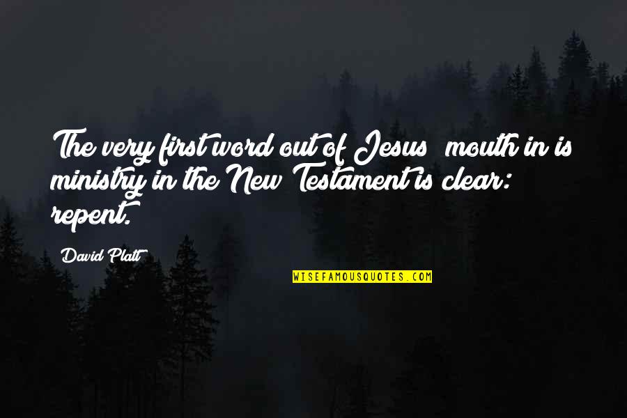 Jesus New Testament Quotes By David Platt: The very first word out of Jesus; mouth Jesus New Testament Quotes By David Platt: The very first word out of Jesus; mouth