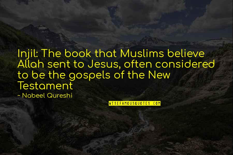Jesus New Testament Quotes By Nabeel Qureshi: Injil: The book that Muslims believe Allah sent Jesus New Testament Quotes By Nabeel Qureshi: Injil: The book that Muslims believe Allah sent