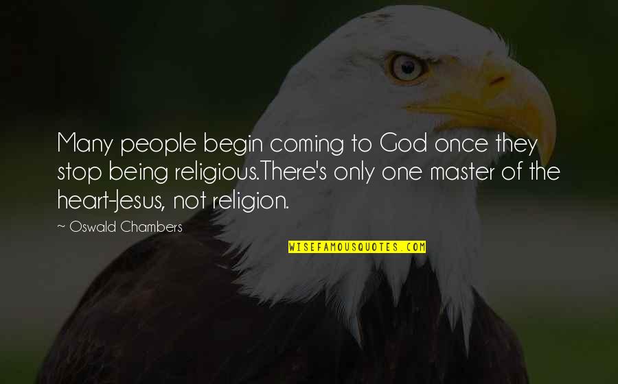 Jesus Not Being God Quotes By Oswald Chambers: Many people begin coming to God once they