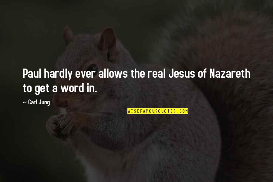 Jesus Of Nazareth Quotes By Carl Jung: Paul hardly ever allows the real Jesus of