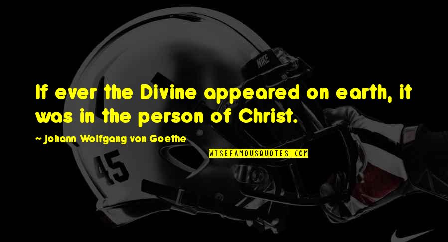 Jesus On Earth Quotes By Johann Wolfgang Von Goethe: If ever the Divine appeared on earth, it Jesus On Earth Quotes By Johann Wolfgang Von Goethe: If ever the Divine appeared on earth, it
