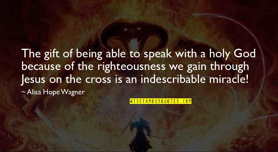 Jesus On The Cross Quotes By Alisa Hope Wagner: The gift of being able to speak with Jesus On The Cross Quotes By Alisa Hope Wagner: The gift of being able to speak with