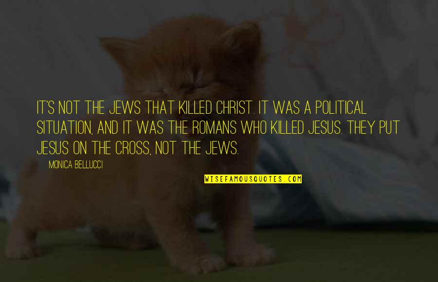 Jesus On The Cross Quotes By Monica Bellucci: It's not the Jews that killed Christ. It Jesus On The Cross Quotes By Monica Bellucci: It's not the Jews that killed Christ. It