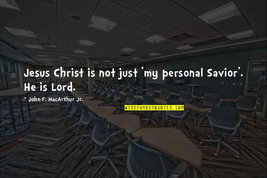 Jesus Our Savior Quotes By John F. MacArthur Jr.: Jesus Christ is not just 'my personal Savior'. Jesus Our Savior Quotes By John F. MacArthur Jr.: Jesus Christ is not just 'my personal Savior'.