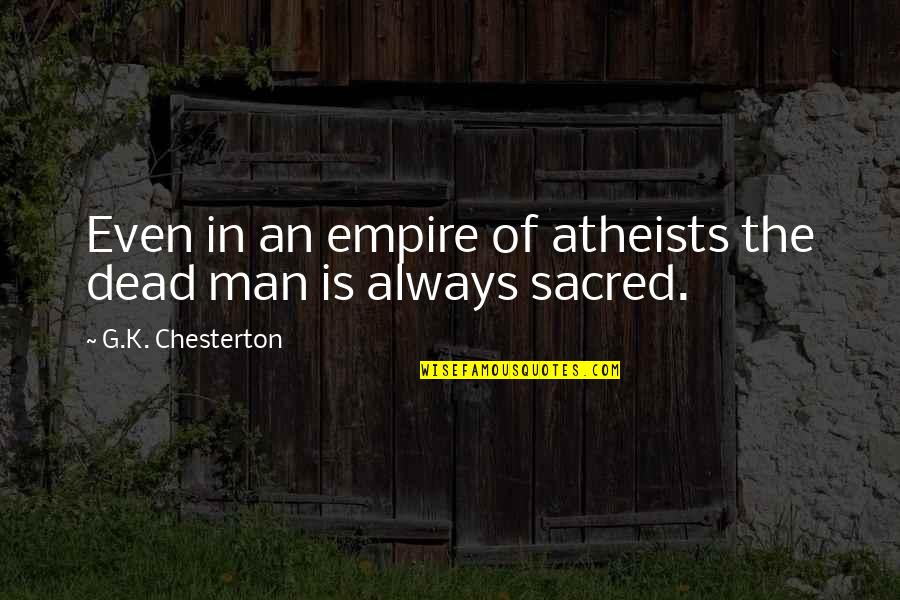 Jesus Outcast Quotes By G.K. Chesterton: Even in an empire of atheists the dead