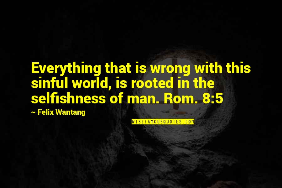 Jesus Over Everything Quotes By Felix Wantang: Everything that is wrong with this sinful world, Jesus Over Everything Quotes By Felix Wantang: Everything that is wrong with this sinful world,