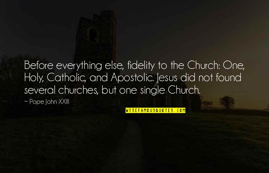 Jesus Over Everything Quotes By Pope John XXIII: Before everything else, fidelity to the Church: One, Jesus Over Everything Quotes By Pope John XXIII: Before everything else, fidelity to the Church: One,