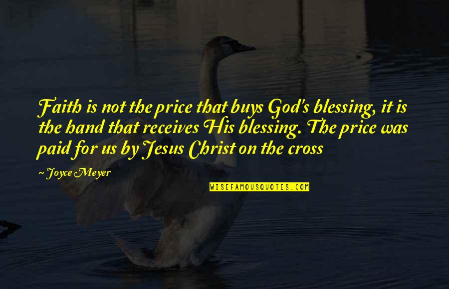Jesus Paid It All Quotes By Joyce Meyer: Faith is not the price that buys God's