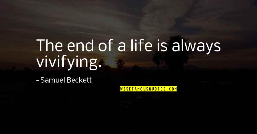 Jesus Parallel Quotes By Samuel Beckett: The end of a life is always vivifying.