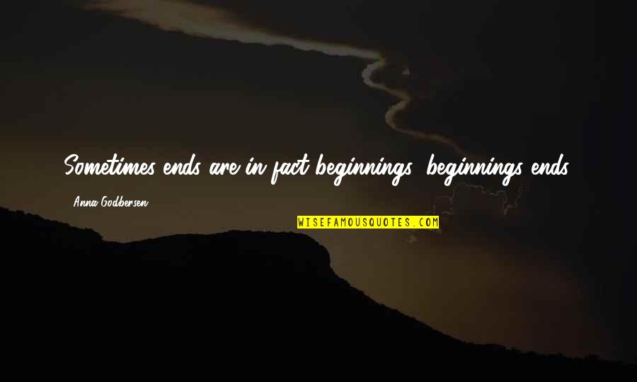 Jesus Passion Quotes By Anna Godbersen: Sometimes ends are in fact beginnings; beginnings ends.