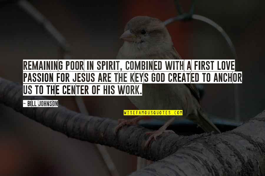 Jesus Passion Quotes By Bill Johnson: Remaining poor in spirit, combined with a first