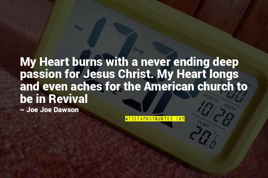 Jesus Passion Quotes By Joe Joe Dawson: My Heart burns with a never ending deep