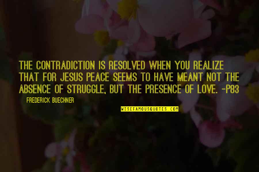 Jesus Peace And Love Quotes By Frederick Buechner: The contradiction is resolved when you realize that