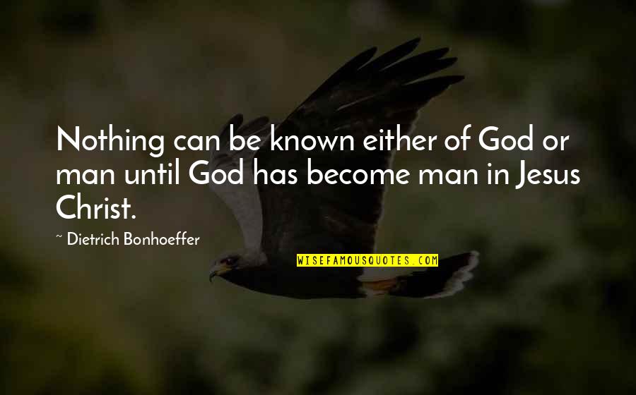 Jesus Plus Nothing Quotes By Dietrich Bonhoeffer: Nothing can be known either of God or