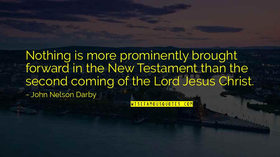 Jesus Plus Nothing Quotes By John Nelson Darby: Nothing is more prominently brought forward in the