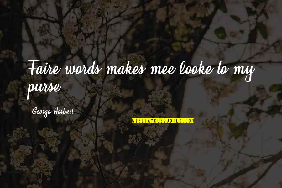 Jesus Powerful Quotes By George Herbert: Faire words makes mee looke to my purse. Jesus Powerful Quotes By George Herbert: Faire words makes mee looke to my purse.