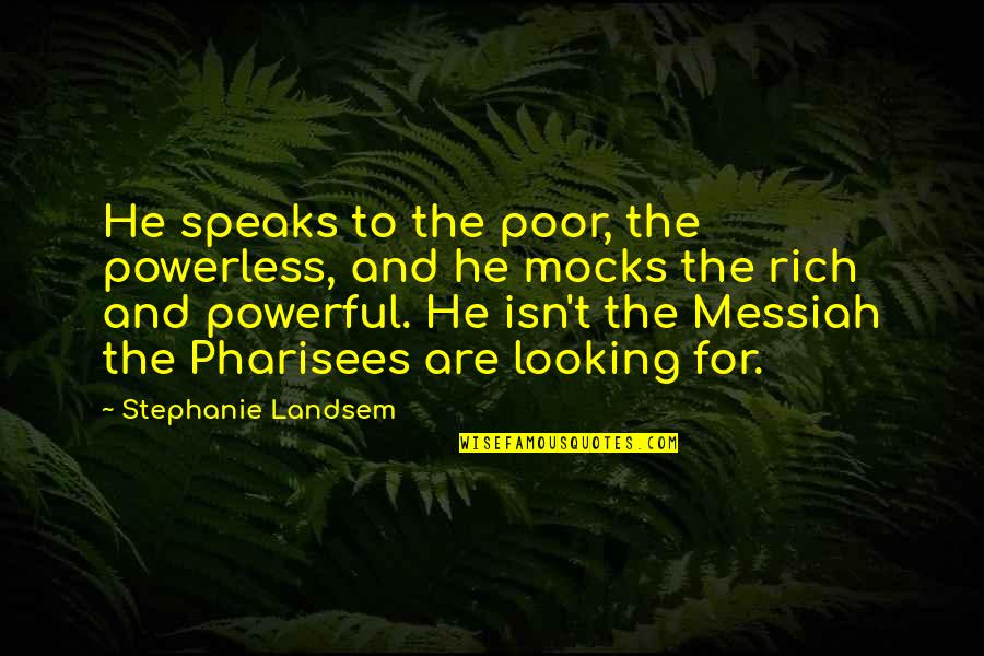 Jesus Powerful Quotes By Stephanie Landsem: He speaks to the poor, the powerless, and