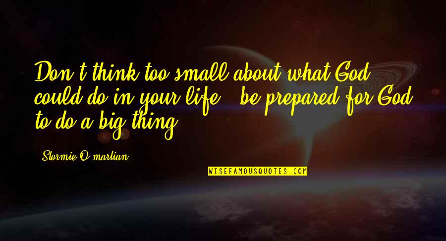 Jesus Powerful Quotes By Stormie O'martian: Don't think too small about what God could Jesus Powerful Quotes By Stormie O'martian: Don't think too small about what God could