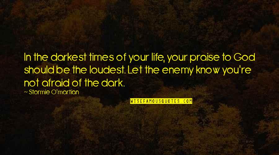 Jesus Powerful Quotes By Stormie O'martian: In the darkest times of your life, your Jesus Powerful Quotes By Stormie O'martian: In the darkest times of your life, your
