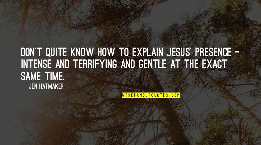 Jesus Presence Quotes By Jen Hatmaker: don't quite know how to explain Jesus' presence