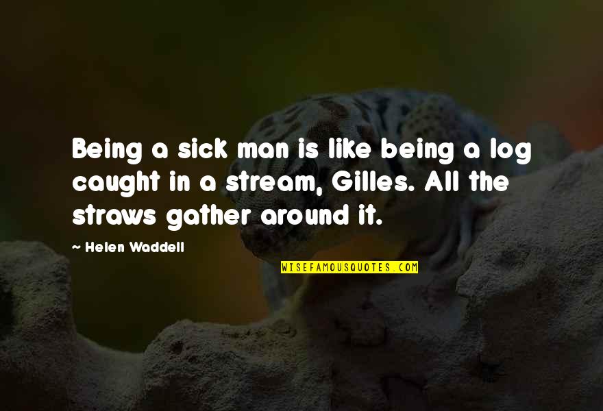 Jesus Pro War Quotes By Helen Waddell: Being a sick man is like being a