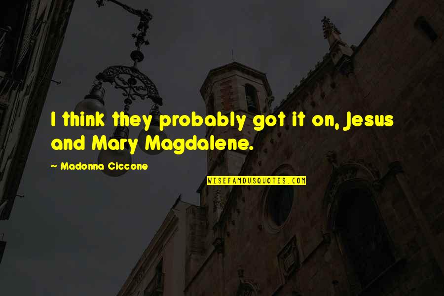 Jesus Probably Quotes By Madonna Ciccone: I think they probably got it on, Jesus Jesus Probably Quotes By Madonna Ciccone: I think they probably got it on, Jesus