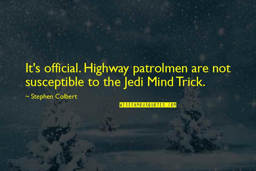 Jesus Probably Quotes By Stephen Colbert: It's official. Highway patrolmen are not susceptible to