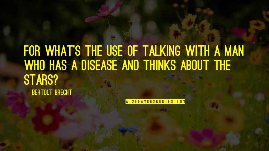Jesus Reborn Quotes By Bertolt Brecht: For what's the use of talking with a Jesus Reborn Quotes By Bertolt Brecht: For what's the use of talking with a