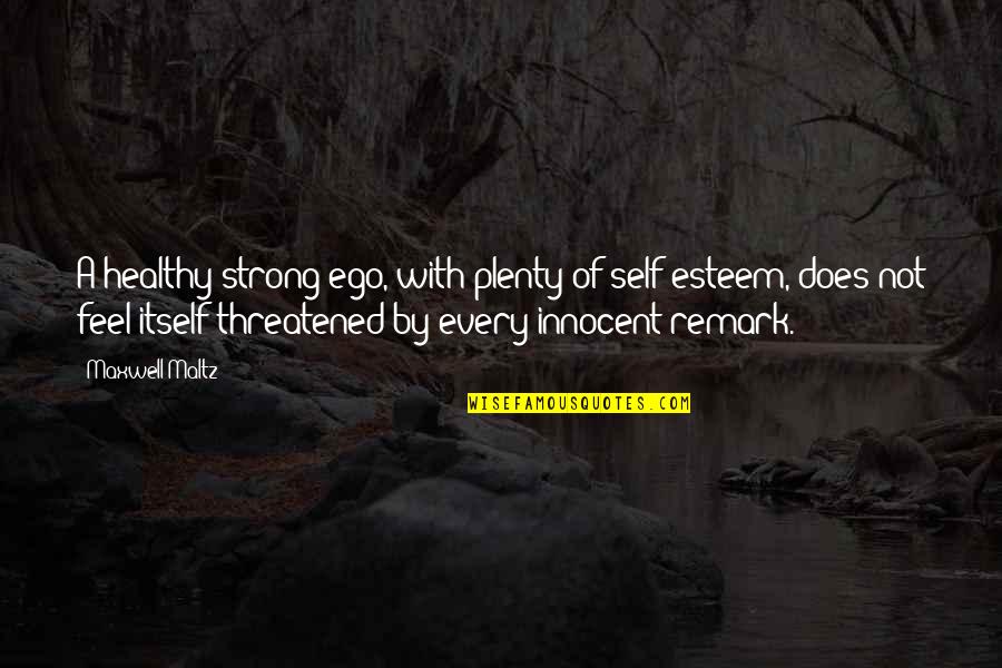 Jesus Reborn Quotes By Maxwell Maltz: A healthy strong ego, with plenty of self-esteem, Jesus Reborn Quotes By Maxwell Maltz: A healthy strong ego, with plenty of self-esteem,