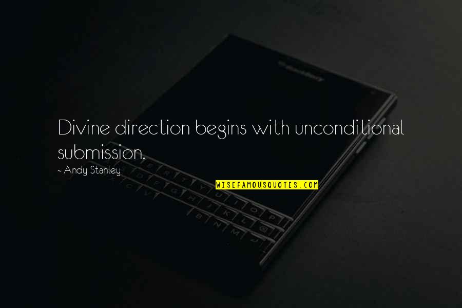 Jesus Renewal Of The Mind Quotes By Andy Stanley: Divine direction begins with unconditional submission. Jesus Renewal Of The Mind Quotes By Andy Stanley: Divine direction begins with unconditional submission.