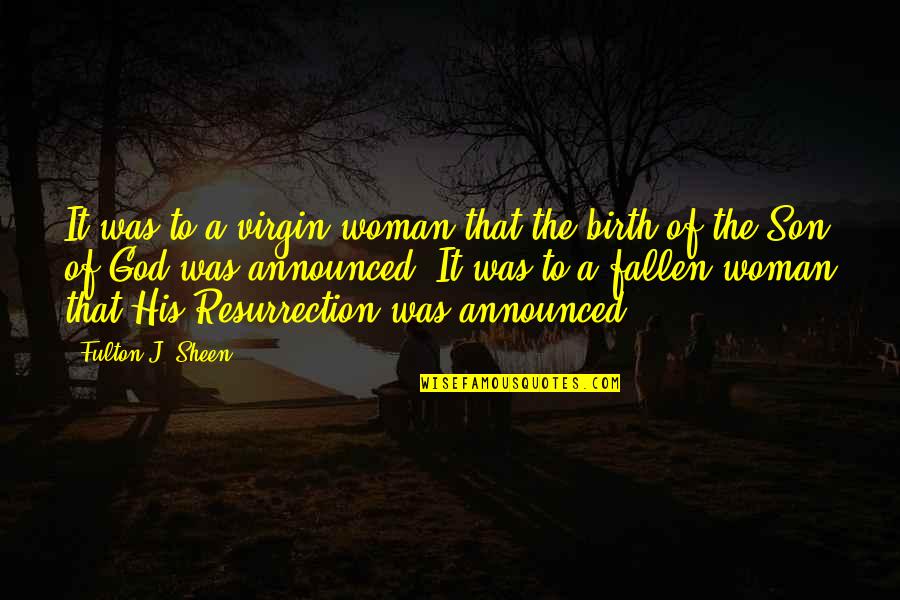 Jesus Resurrection Quotes By Fulton J. Sheen: It was to a virgin woman that the